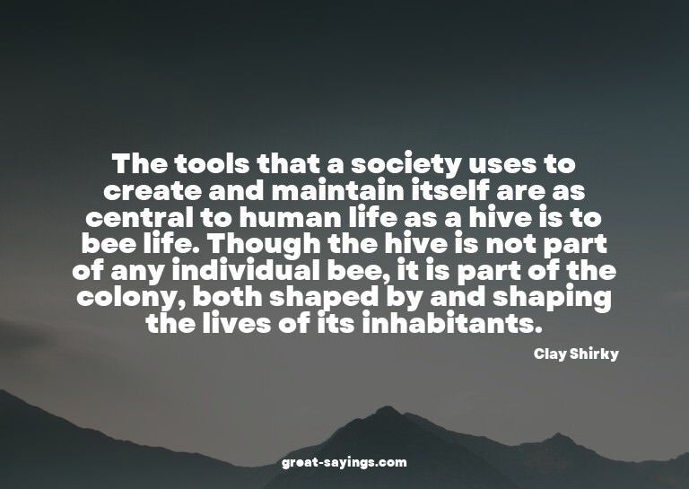 The tools that a society uses to create and maintain it