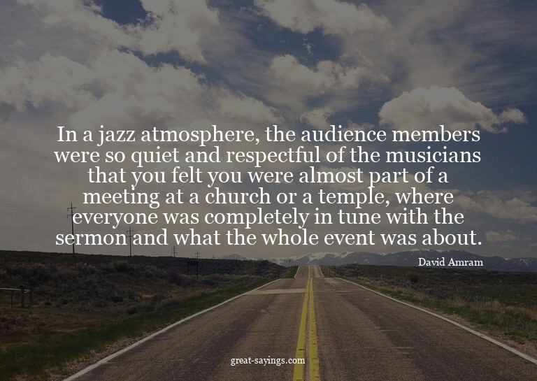 In a jazz atmosphere, the audience members were so quie