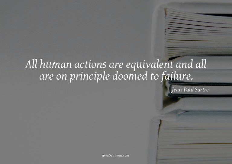 All human actions are equivalent and all are on princip