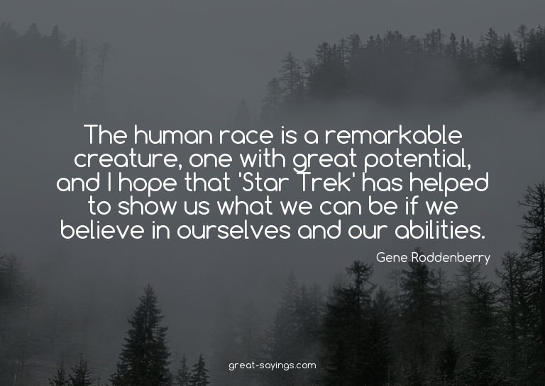 The human race is a remarkable creature, one with great