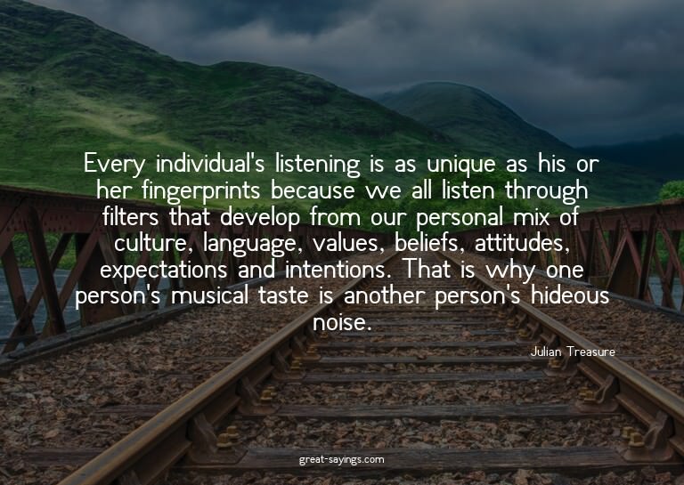Every individual's listening is as unique as his or her