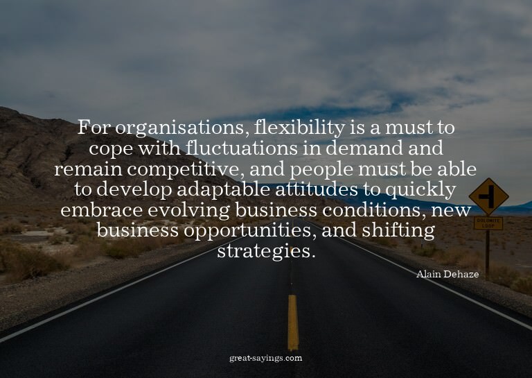 For organisations, flexibility is a must to cope with f