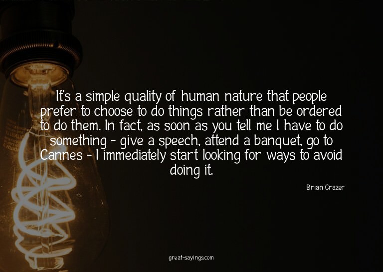 It's a simple quality of human nature that people prefe