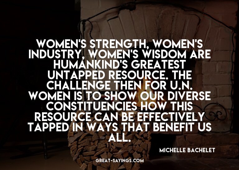 Women's strength, women's industry, women's wisdom are