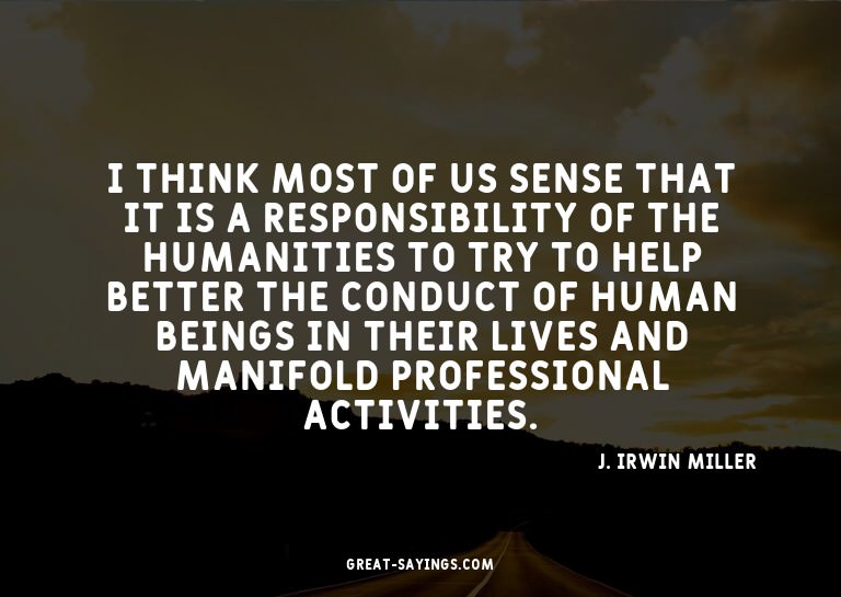 I think most of us sense that it is a responsibility of