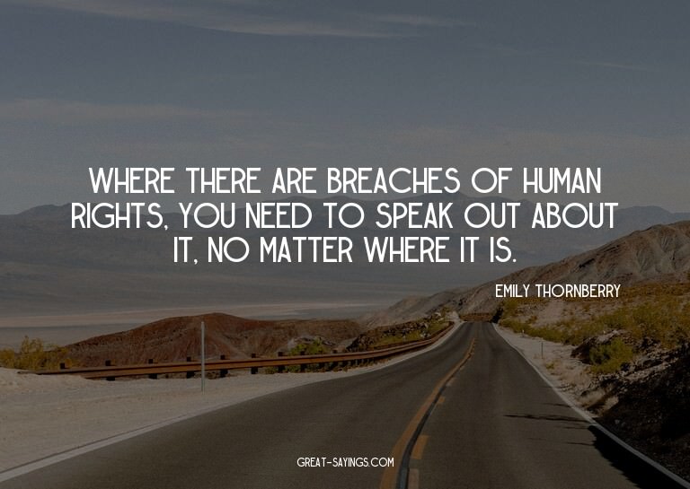 Where there are breaches of human rights, you need to s