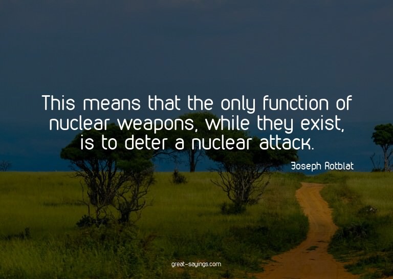 This means that the only function of nuclear weapons, w