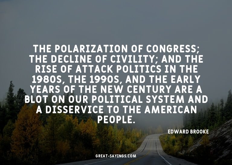 The polarization of Congress; the decline of civility;