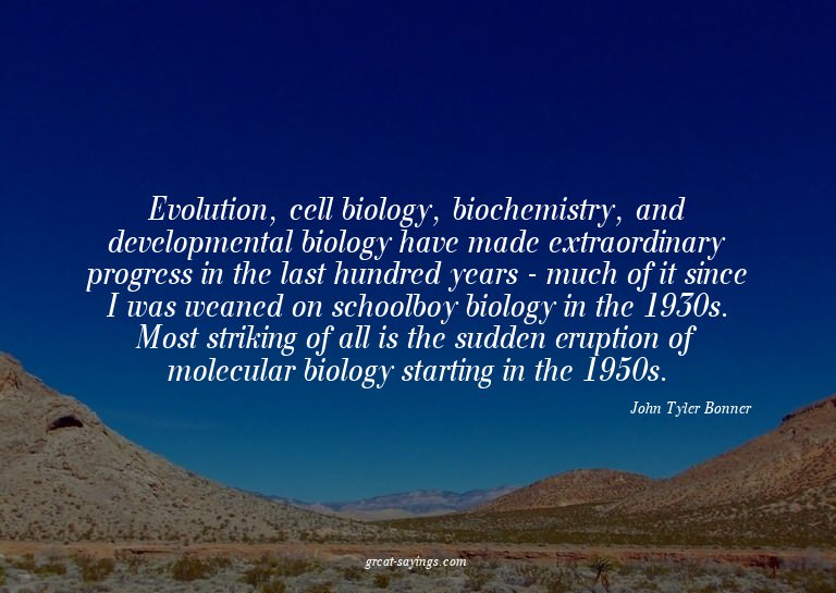 Evolution, cell biology, biochemistry, and developmenta