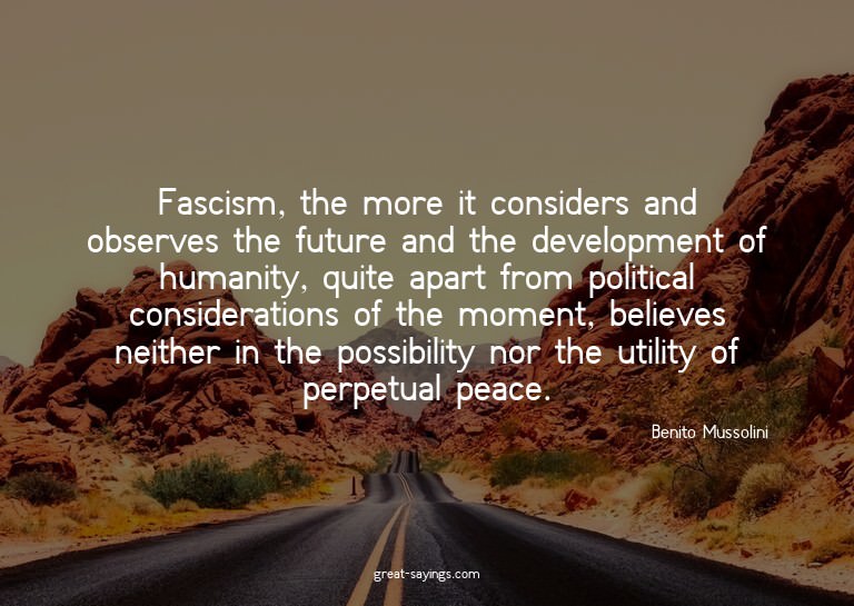 Fascism, the more it considers and observes the future