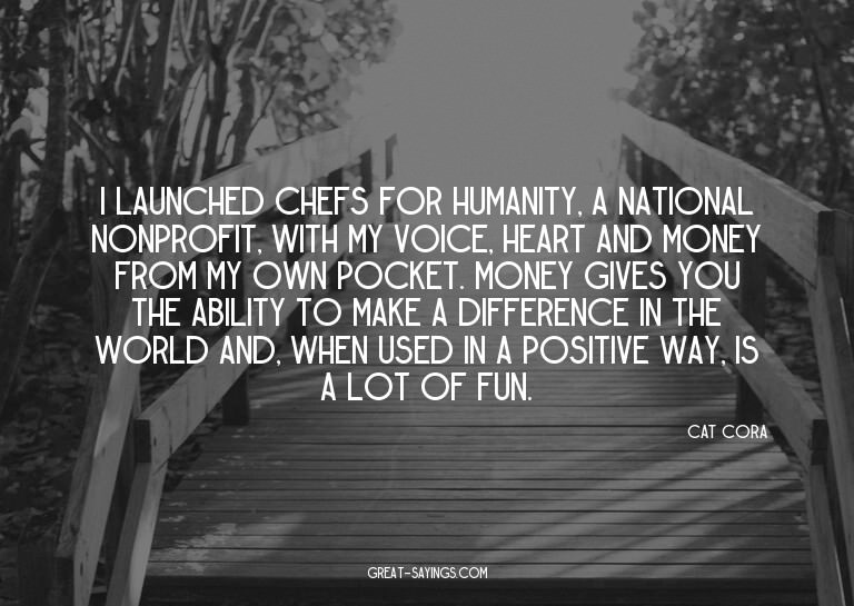 I launched Chefs for Humanity, a national nonprofit, wi