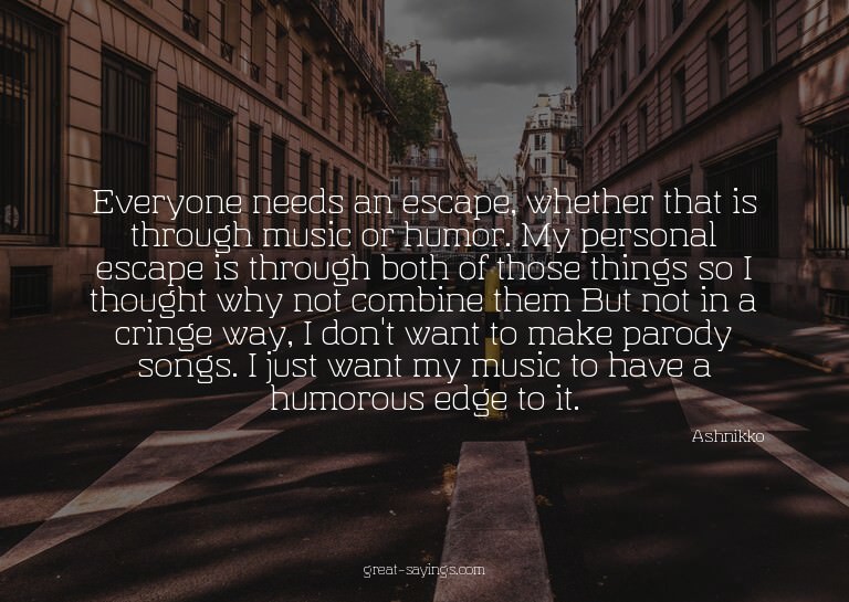Everyone needs an escape, whether that is through music