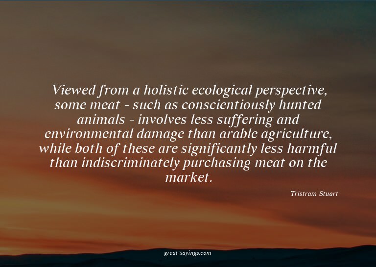 Viewed from a holistic ecological perspective, some mea