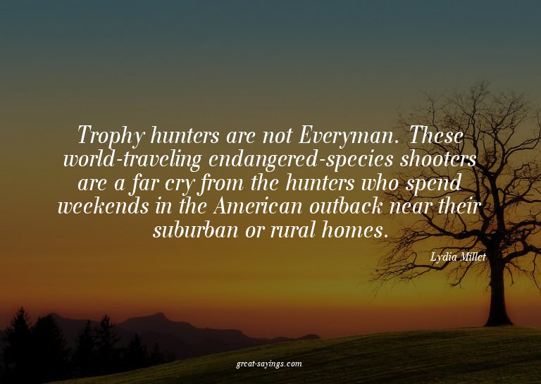 Trophy hunters are not Everyman. These world-traveling