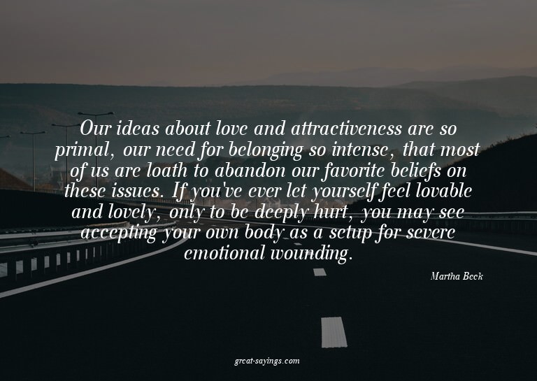 Our ideas about love and attractiveness are so primal,
