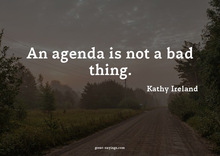 An agenda is not a bad thing.

