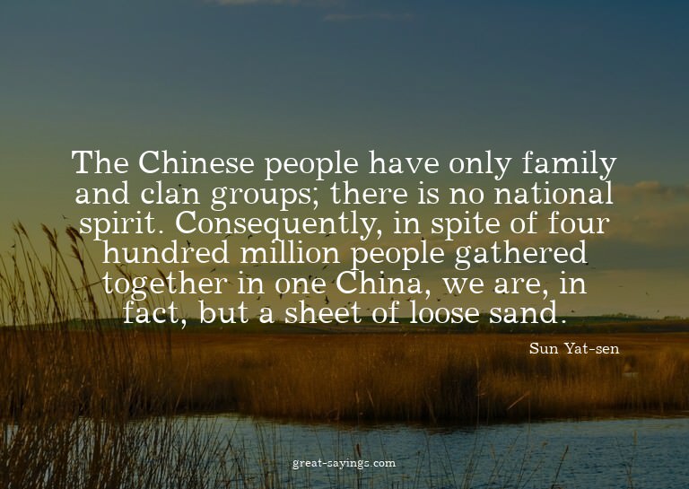The Chinese people have only family and clan groups; th