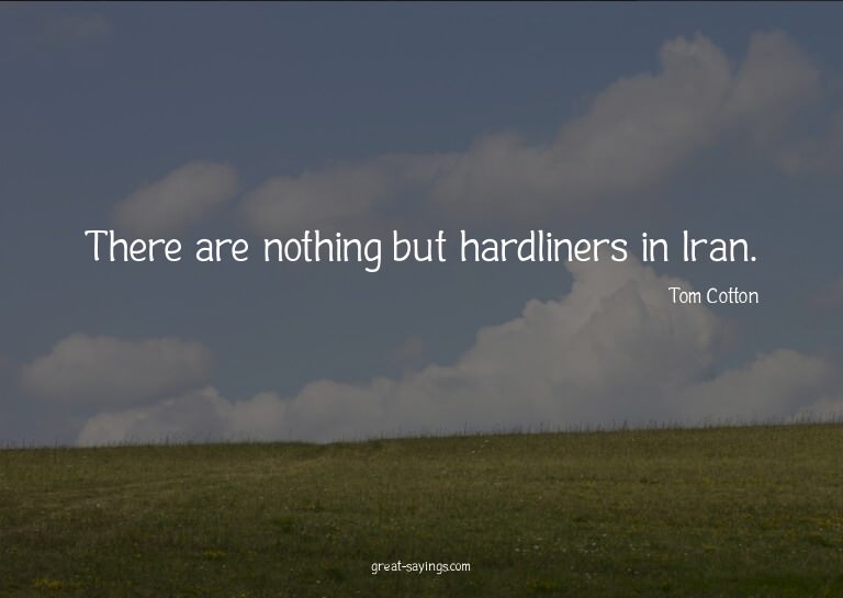 There are nothing but hardliners in Iran.

