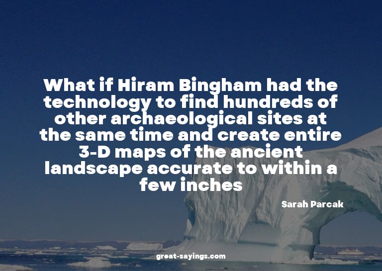 What if Hiram Bingham had the technology to find hundre