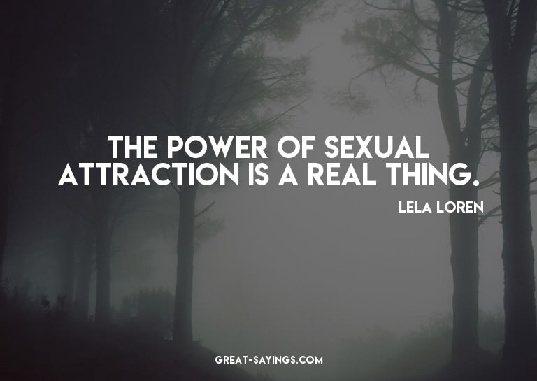 The power of sexual attraction is a real thing.

