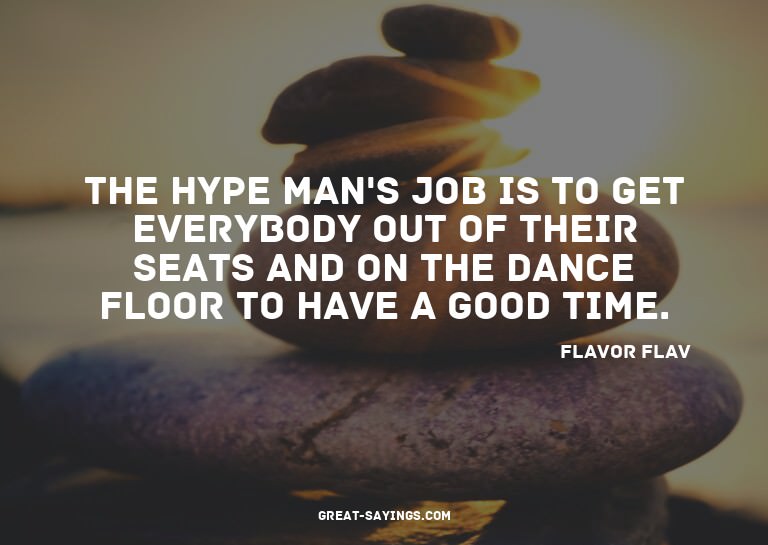 The hype man's job is to get everybody out of their sea