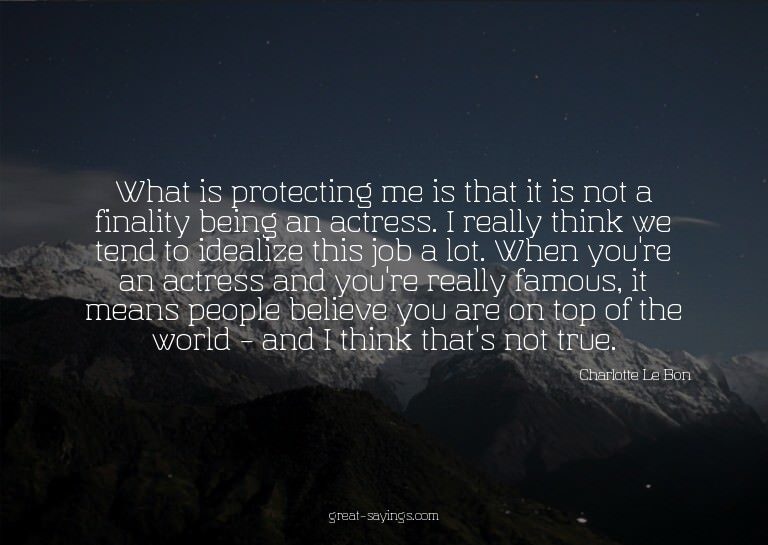 What is protecting me is that it is not a finality bein