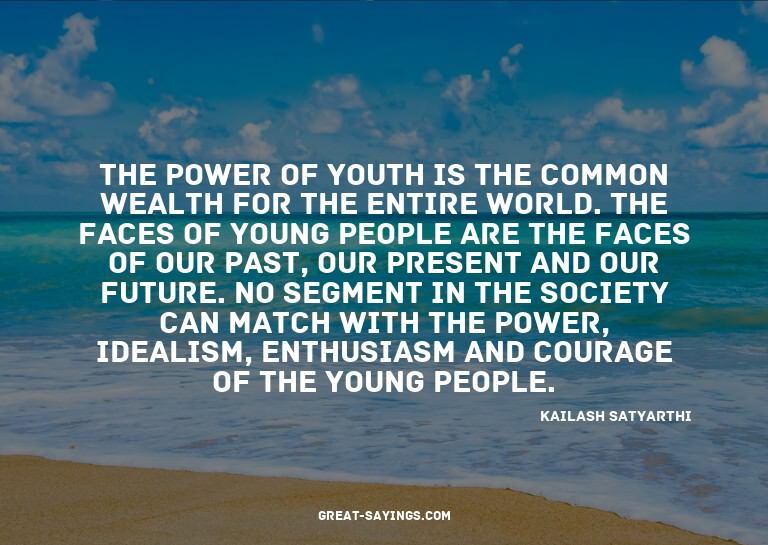 The power of youth is the common wealth for the entire