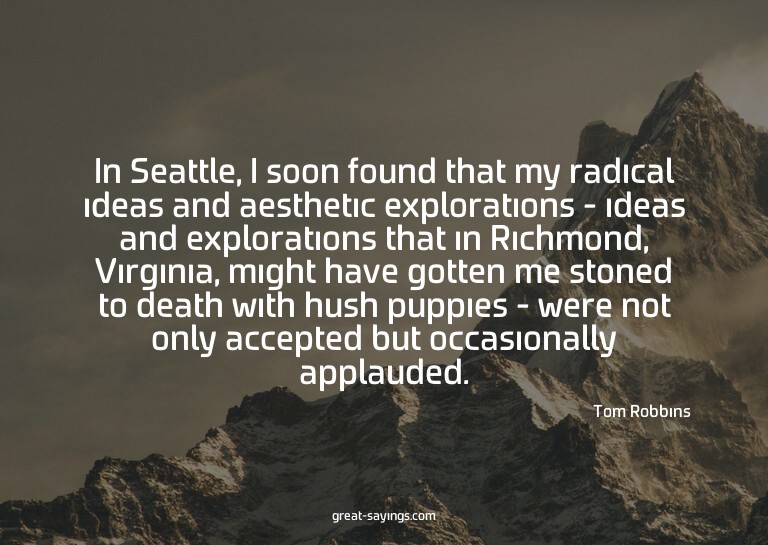 In Seattle, I soon found that my radical ideas and aest