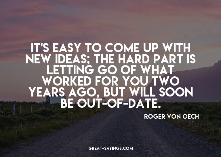 It's easy to come up with new ideas; the hard part is l