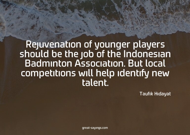 Rejuvenation of younger players should be the job of th