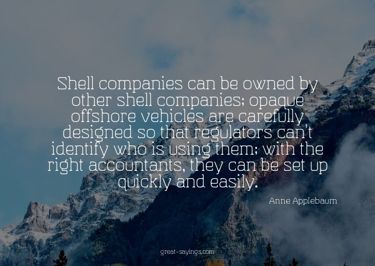 Shell companies can be owned by other shell companies;