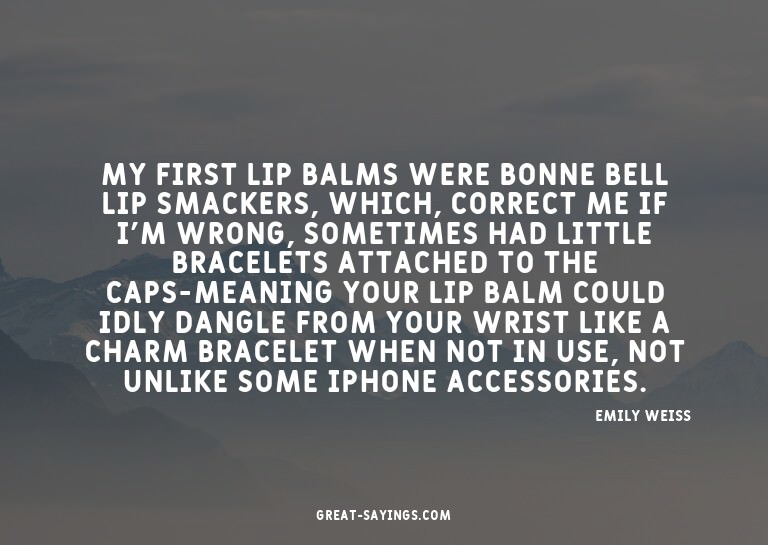 My first lip balms were Bonne Bell Lip Smackers, which,