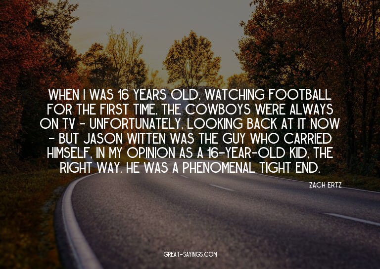 When I was 16 years old, watching football for the firs