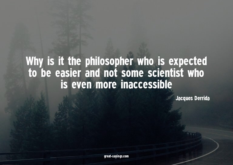 Why is it the philosopher who is expected to be easier
