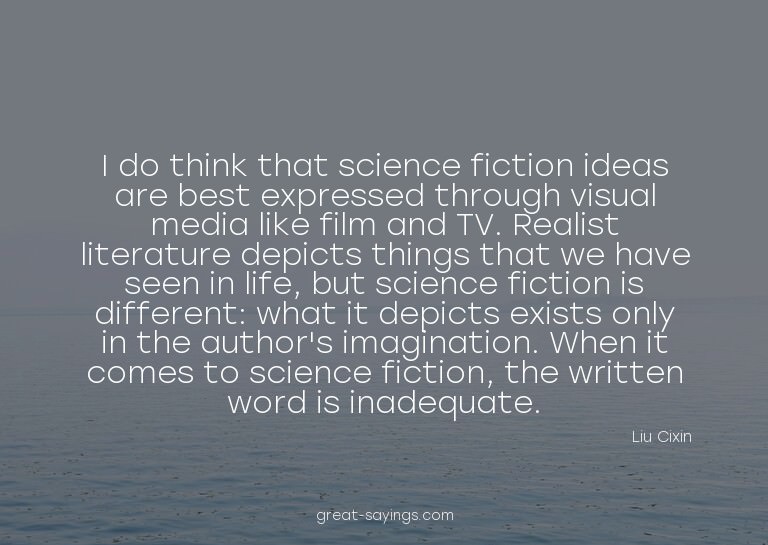 I do think that science fiction ideas are best expresse