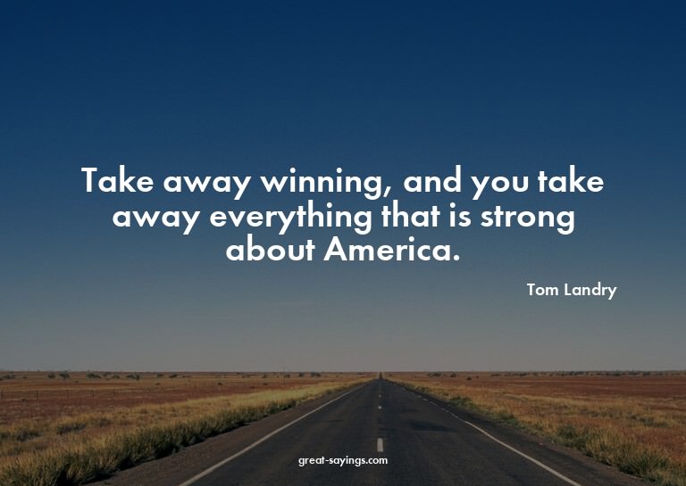 Take away winning, and you take away everything that is