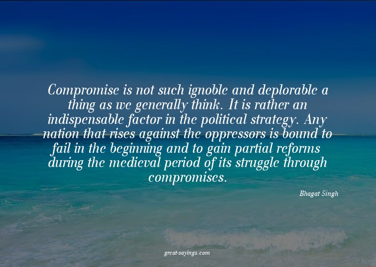 Compromise is not such ignoble and deplorable a thing a