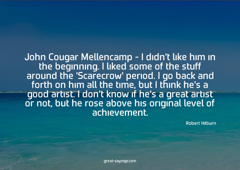 John Cougar Mellencamp - I didn't like him in the begin