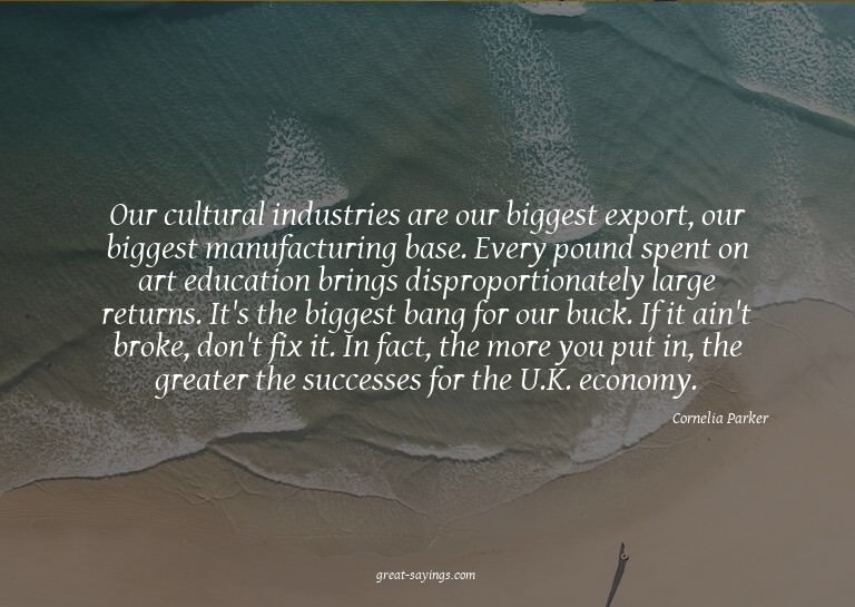 Our cultural industries are our biggest export, our big