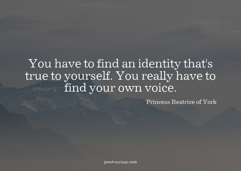 You have to find an identity that's true to yourself. Y