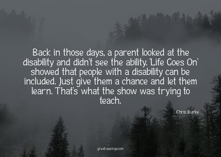 Back in those days, a parent looked at the disability a