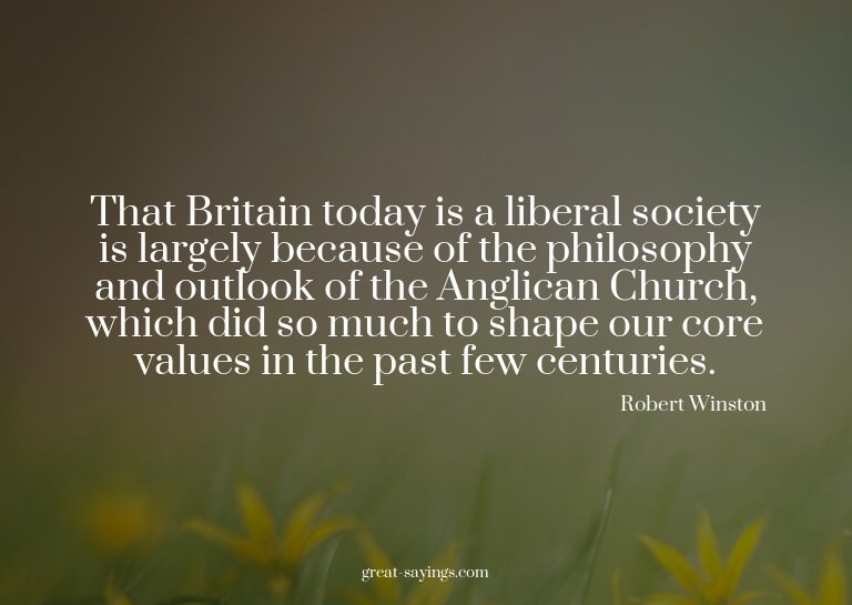 That Britain today is a liberal society is largely beca