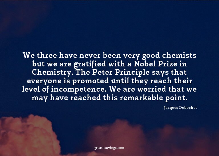 We three have never been very good chemists but we are