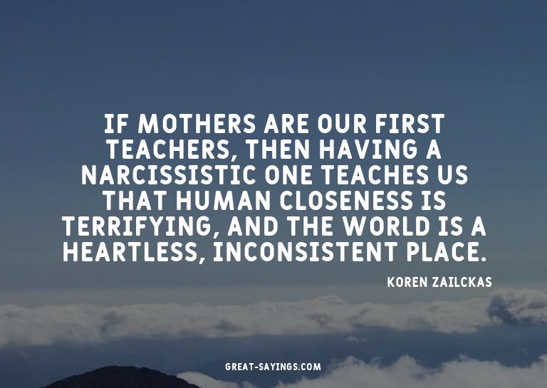 If mothers are our first teachers, then having a narcis