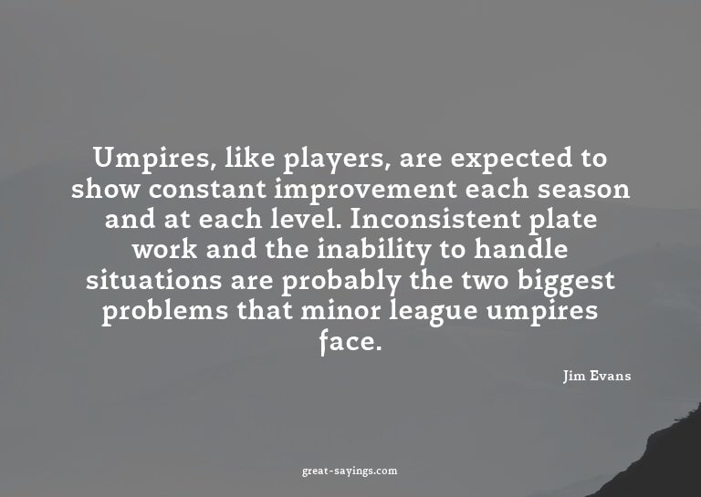 Umpires, like players, are expected to show constant im