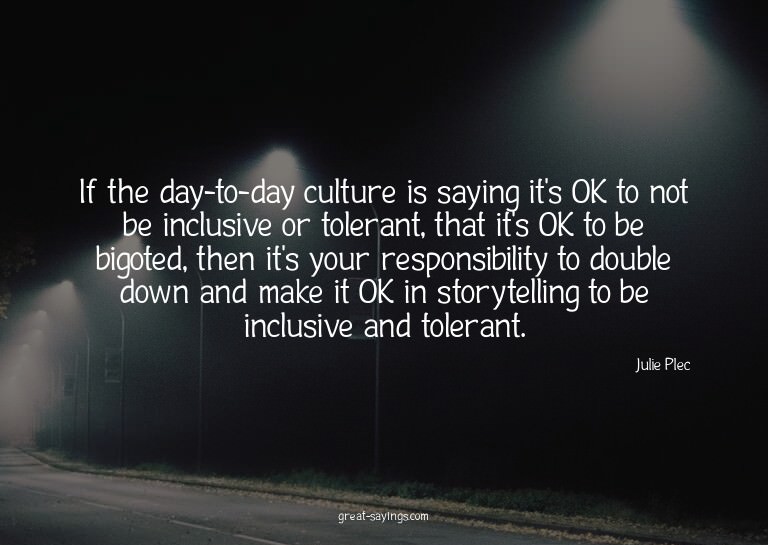 If the day-to-day culture is saying it's OK to not be i