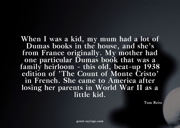 When I was a kid, my mum had a lot of Dumas books in th