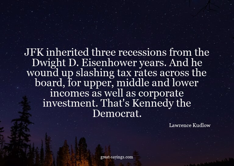 JFK inherited three recessions from the Dwight D. Eisen