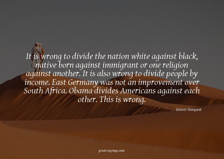 It is wrong to divide the nation white against black, n