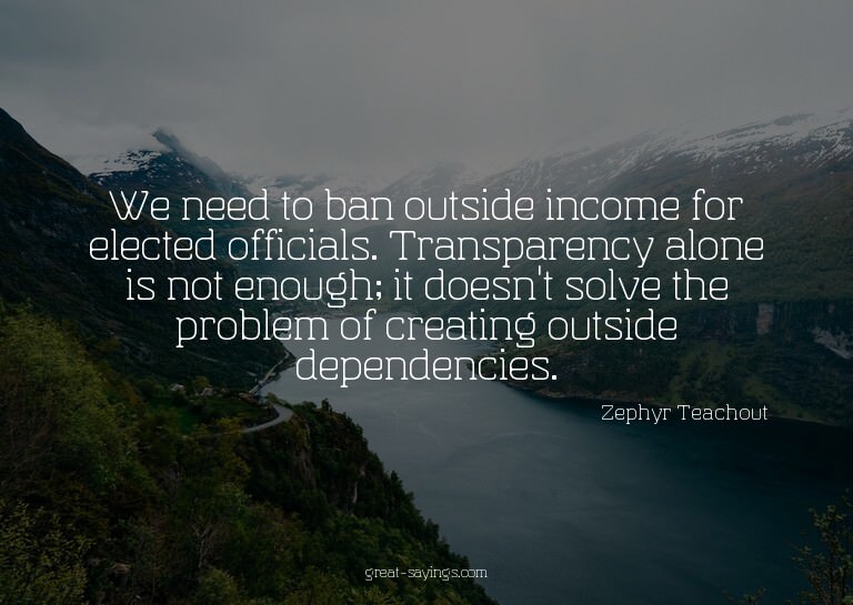 We need to ban outside income for elected officials. Tr